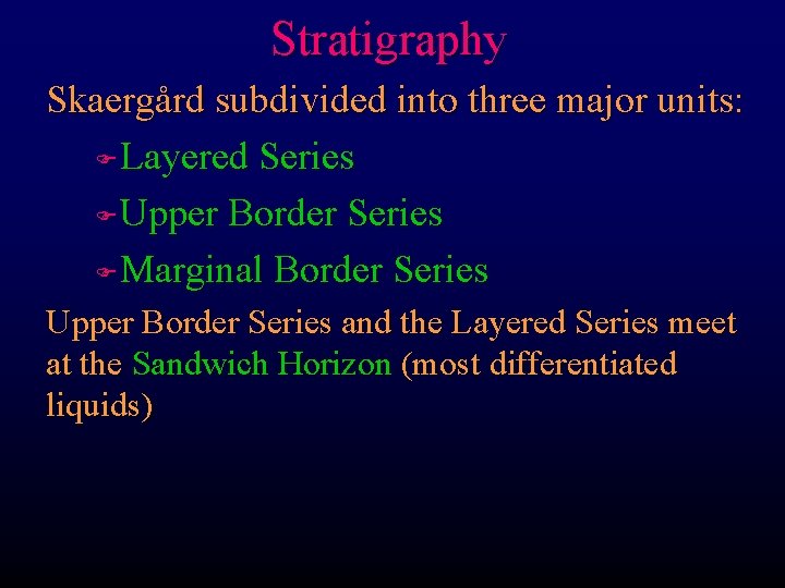 Stratigraphy Skaergård subdivided into three major units: F Layered Series F Upper Border Series