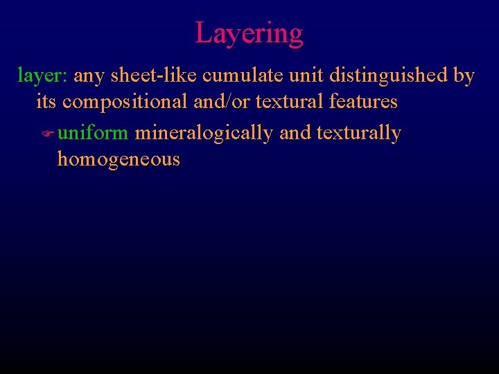 Layering layer: any sheet-like cumulate unit distinguished by its compositional and/or textural features F