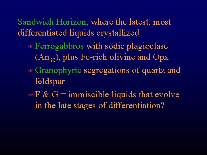 Sandwich Horizon, where the latest, most differentiated liquids crystallized F Ferrogabbros with sodic plagioclase