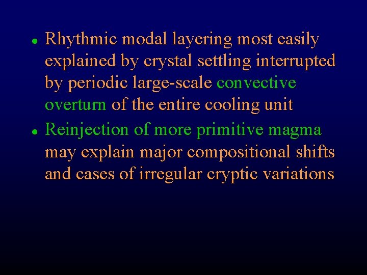 l l Rhythmic modal layering most easily explained by crystal settling interrupted by periodic