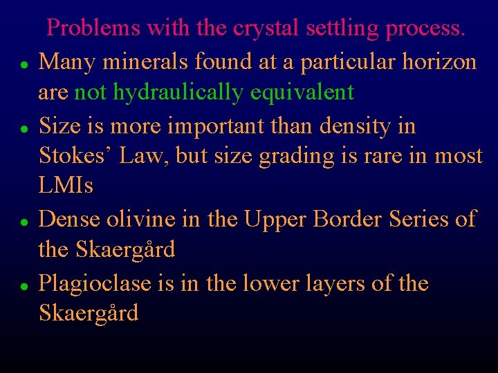 l l Problems with the crystal settling process. Many minerals found at a particular