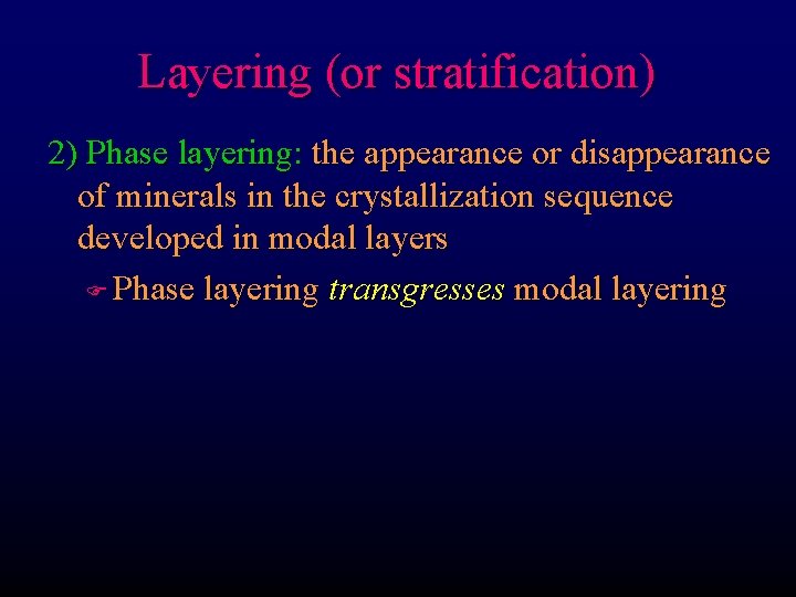 Layering (or stratification) 2) Phase layering: the appearance or disappearance of minerals in the