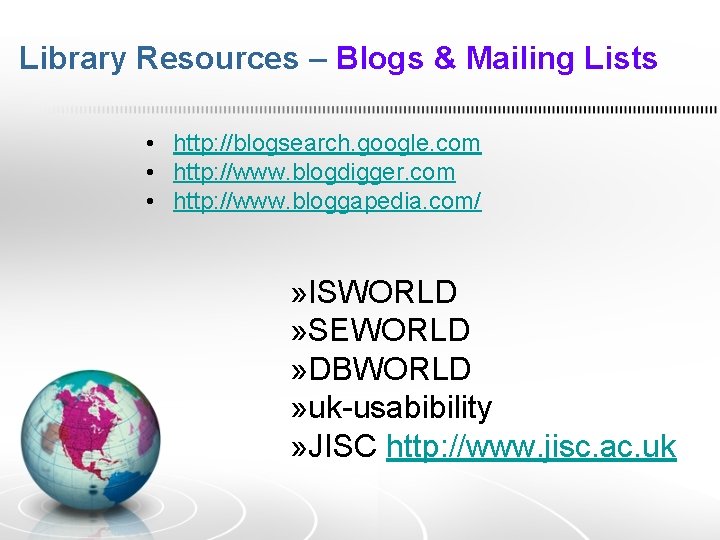 Library Resources – Blogs & Mailing Lists • http: //blogsearch. google. com • http: Library Resources – Blogs & Mailing Lists • http: //blogsearch. google. com • http: