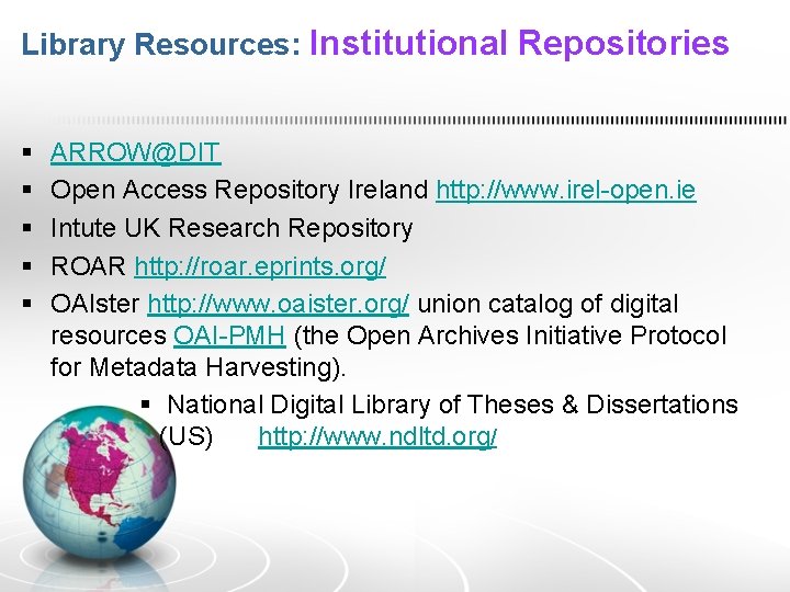 Library Resources: Institutional Repositories § § § ARROW@DIT Open Access Repository Ireland http: //www.