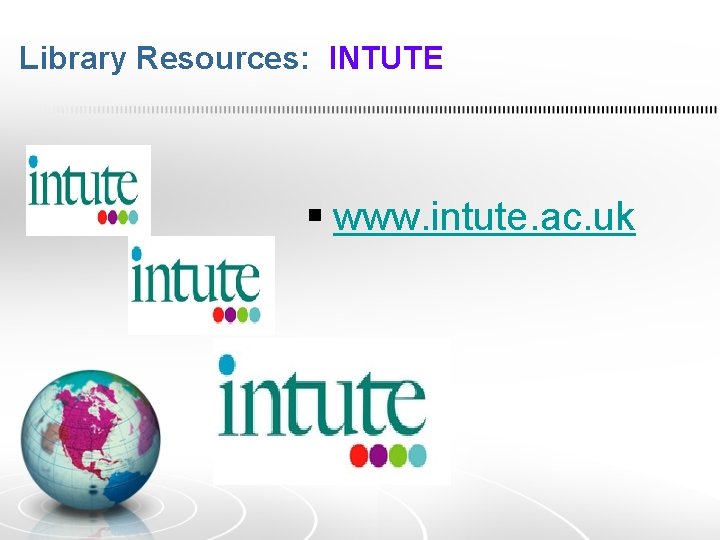 Library Resources: INTUTE § www. intute. ac. uk 