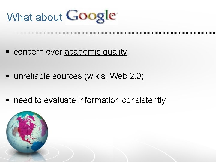 What about ? § concern over academic quality § unreliable sources (wikis, Web 2. What about ? § concern over academic quality § unreliable sources (wikis, Web 2.