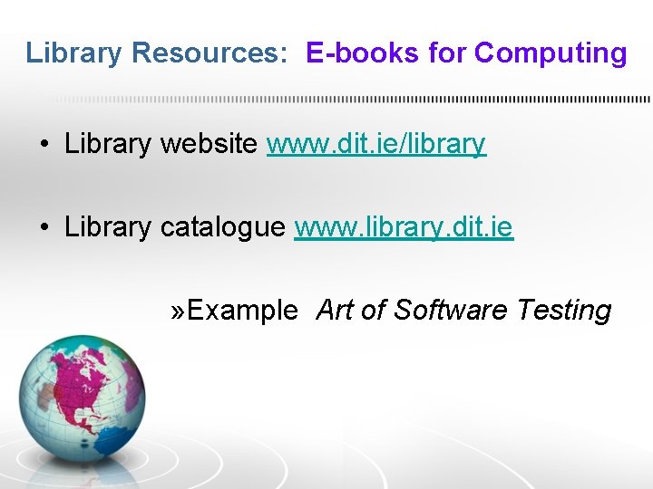 Library Resources: E-books for Computing • Library website www. dit. ie/library • Library catalogue