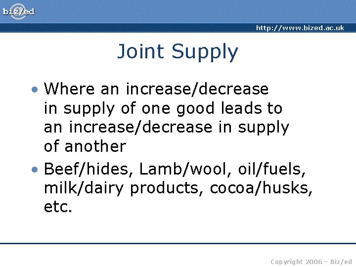 http: //www. bized. ac. uk Joint Supply • Where an increase/decrease in supply of