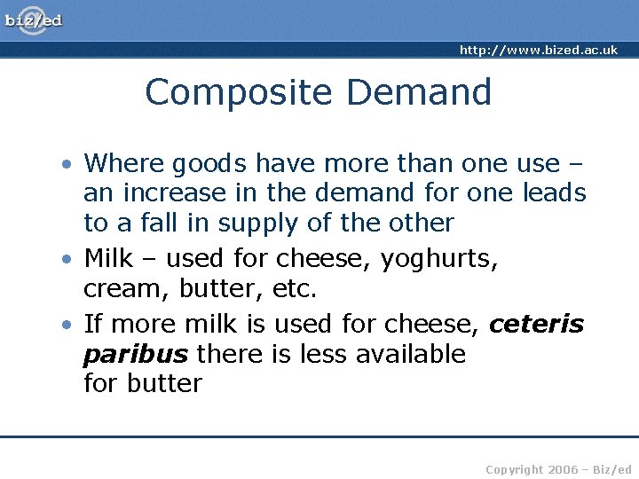 http: //www. bized. ac. uk Composite Demand • Where goods have more than one
