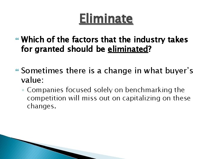 Eliminate Which of the factors that the industry takes for granted should be eliminated?