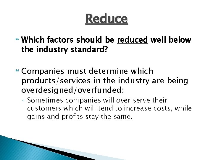 Reduce Which factors should be reduced well below the industry standard? Companies must determine