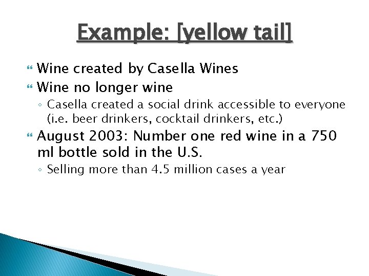 Example: [yellow tail] Wine created by Casella Wines Wine no longer wine ◦ Casella