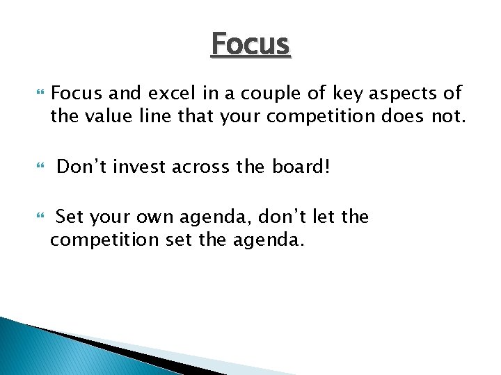 Focus Focus and excel in a couple of key aspects of the value line
