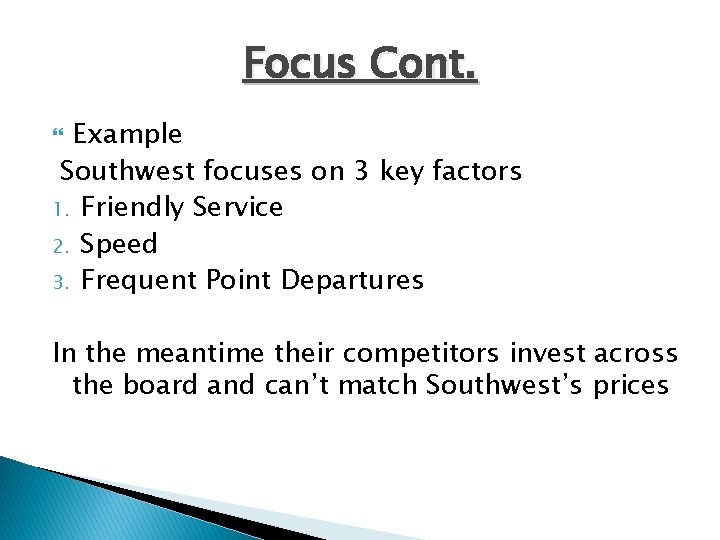 Focus Cont. Example Southwest focuses on 3 key factors 1. Friendly Service 2. Speed