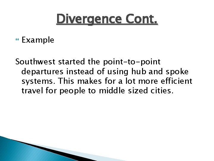 Divergence Cont. Example Southwest started the point-to-point departures instead of using hub and spoke