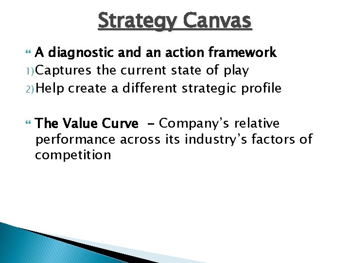 Strategy Canvas A diagnostic and an action framework 1) Captures the current state of