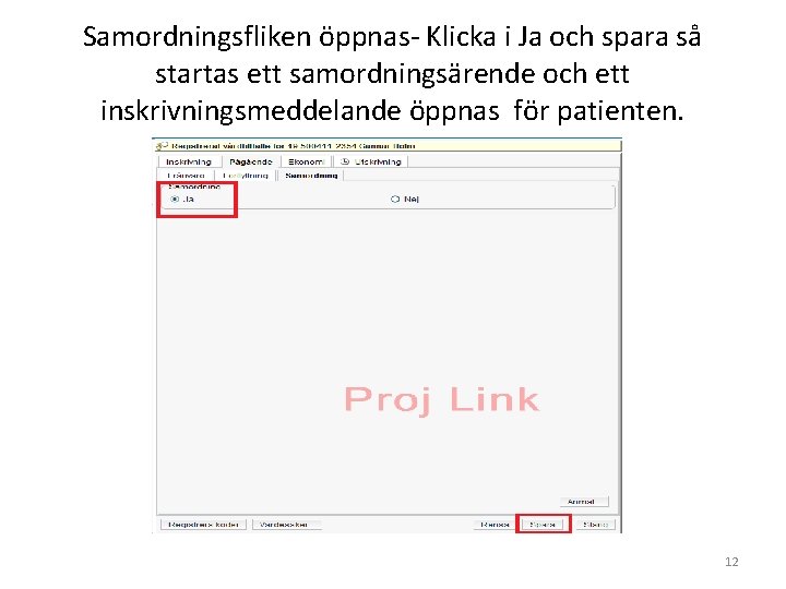 Samordningsfliken öppnas- Klicka i Ja och spara så startas ett samordningsärende och ett inskrivningsmeddelande