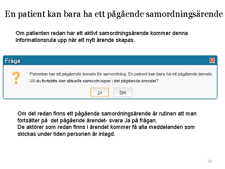 En patient kan bara ha ett pågående samordningsärende Om patienten redan har ett aktivt