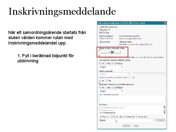 Inskrivningsmeddelande När ett samordningsärende startats från sluten vården kommer rutan med Inskrivningsmeddelandet upp. 1.