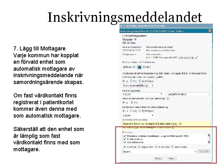 Inskrivningsmeddelandet 7. Lägg till Mottagare Varje kommun har kopplat en förvald enhet som automatisk