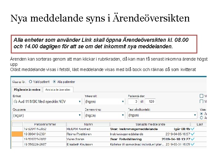 Nya meddelande syns i Ärendeöversikten Alla enheter som använder Link skall öppna Ärendeöversikten kl.