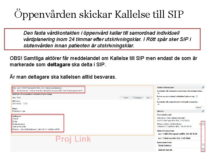 Öppenvården skickar Kallelse till SIP Den fasta vårdkontakten i öppenvård kallar till samordnad individuell