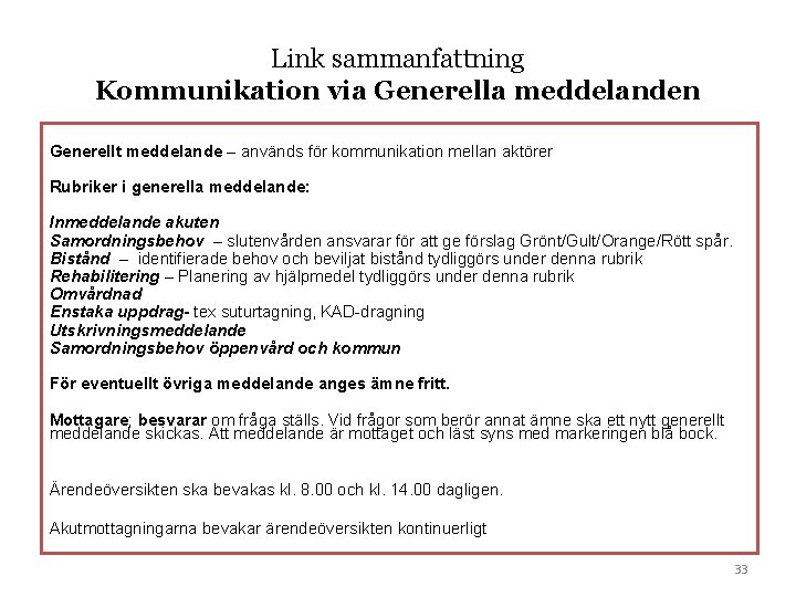 Link sammanfattning Kommunikation via Generella meddelanden Generellt meddelande – används för kommunikation mellan aktörer