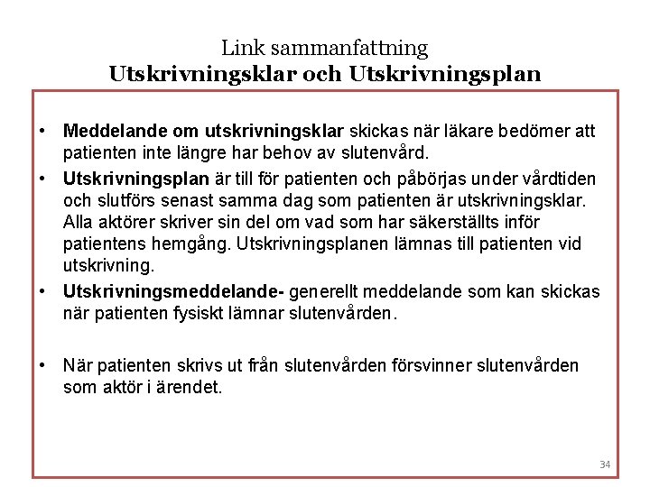 Link sammanfattning Utskrivningsklar och Utskrivningsplan • Meddelande om utskrivningsklar skickas när läkare bedömer att