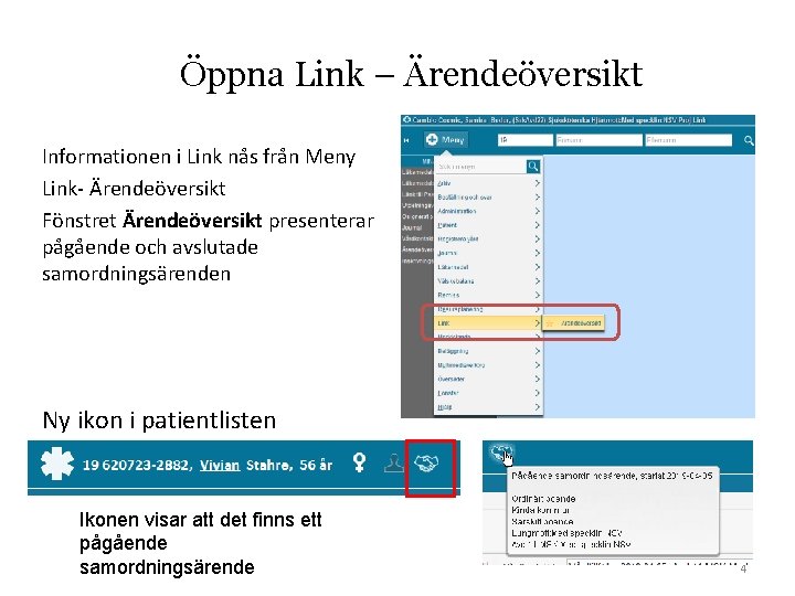 Öppna Link – Ärendeöversikt Informationen i Link nås från Meny Link- Ärendeöversikt Fönstret Ärendeöversikt