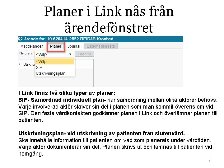 Planer i Link nås från ärendefönstret I Link finns två olika typer av planer: