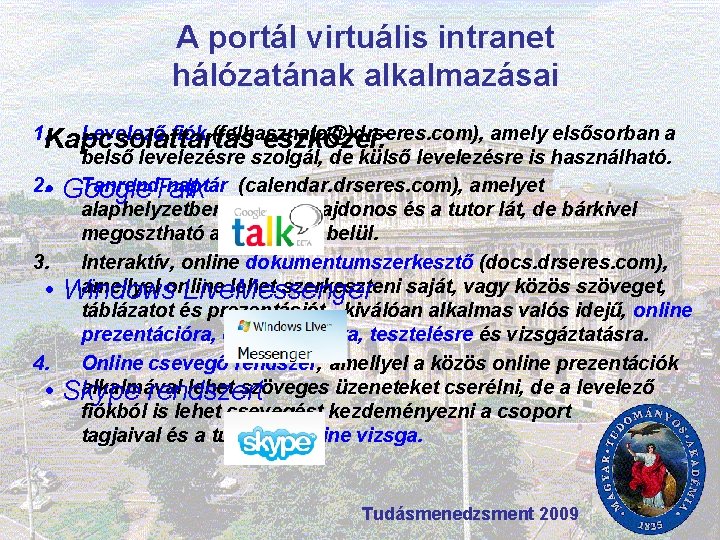 A portál virtuális intranet hálózatának alkalmazásai 1. Kapcsolattartás Levelező fiók (felhasznalo@)drseres. com), amely elsősorban