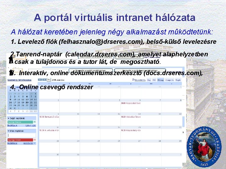 A portál virtuális intranet hálózata A hálózat keretében jelenleg négy alkalmazást működtetünk: 1. Levelező