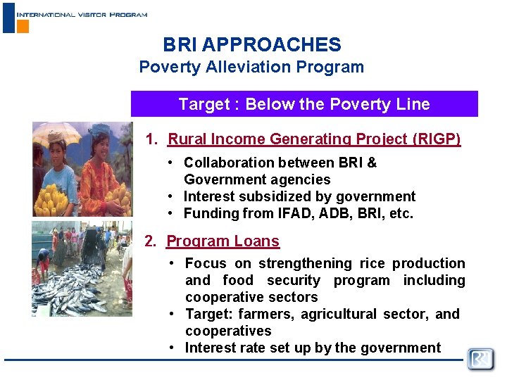 BRI APPROACHES Poverty Alleviation Program Target : Below the Poverty Line 1. Rural Income