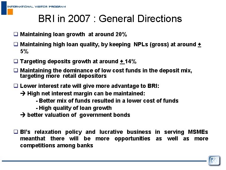 BRI in 2007 : General Directions q Maintaining loan growth at around 20% q