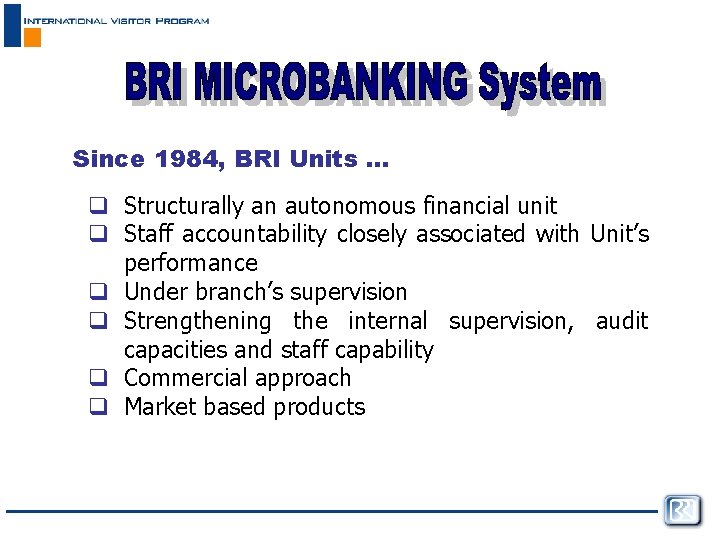 Since 1984, BRI Units … q Structurally an autonomous financial unit q Staff accountability