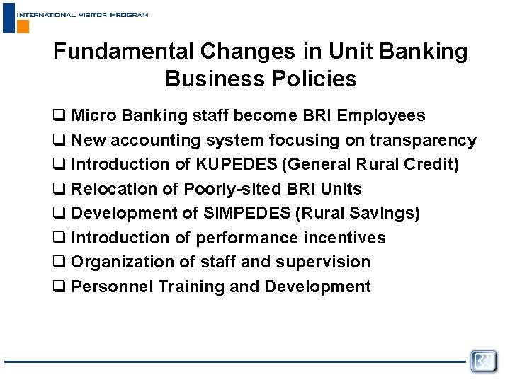 Fundamental Changes in Unit Banking Business Policies q Micro Banking staff become BRI Employees