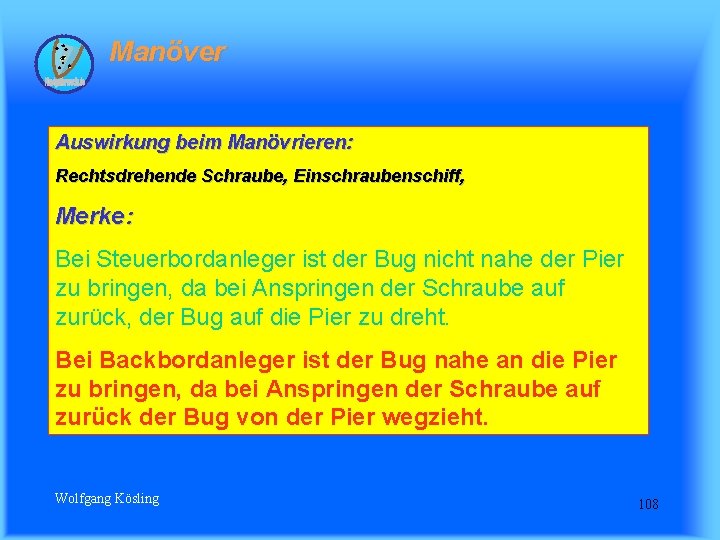 Manöver Auswirkung beim Manövrieren: Rechtsdrehende Schraube, Einschraubenschiff, Merke: Bei Steuerbordanleger ist der Bug nicht