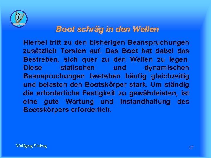 Boot schräg in den Wellen Hierbei tritt zu den bisherigen Beanspruchungen zusätzlich Torsion auf.