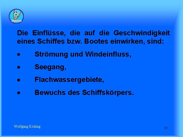 Die Einflüsse, die auf die Geschwindigkeit eines Schiffes bzw. Bootes einwirken, sind: · Strömung