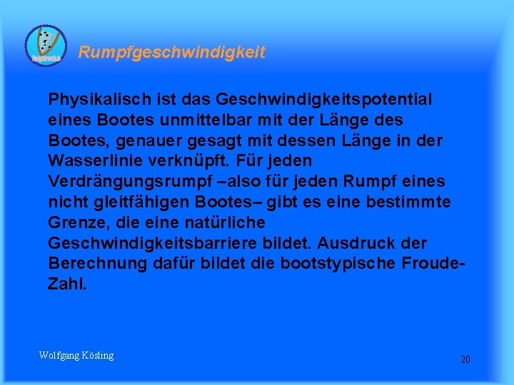 Rumpfgeschwindigkeit Physikalisch ist das Geschwindigkeitspotential eines Bootes unmittelbar mit der Länge des Bootes, genauer