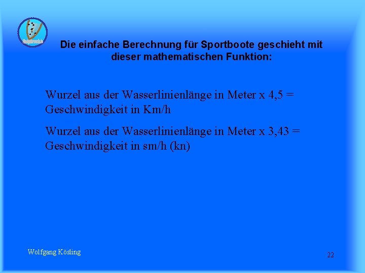 Die einfache Berechnung für Sportboote geschieht mit dieser mathematischen Funktion: Wurzel aus der Wasserlinienlänge