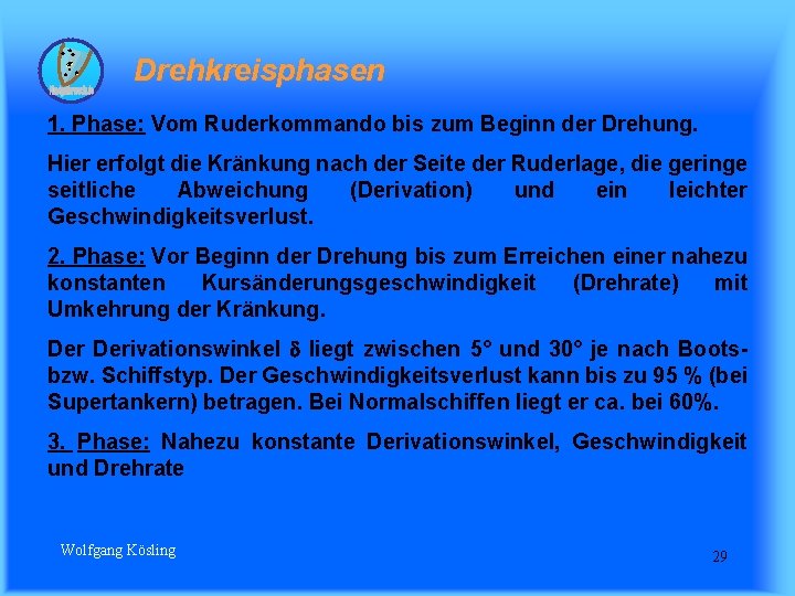 Drehkreisphasen 1. Phase: Vom Ruderkommando bis zum Beginn der Drehung. Hier erfolgt die Kränkung