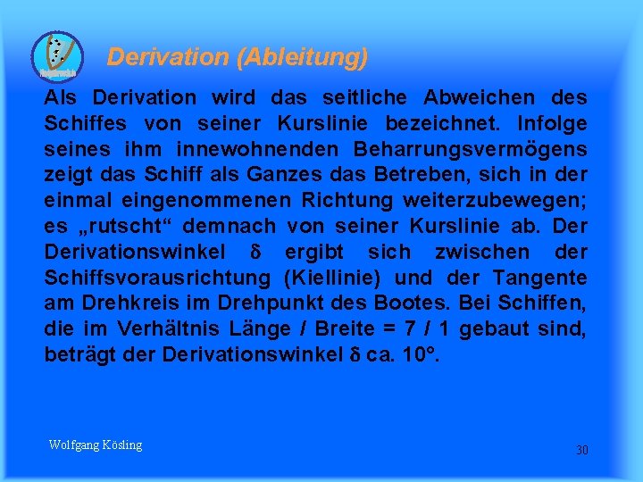  Derivation (Ableitung) Als Derivation wird das seitliche Abweichen des Schiffes von seiner Kurslinie