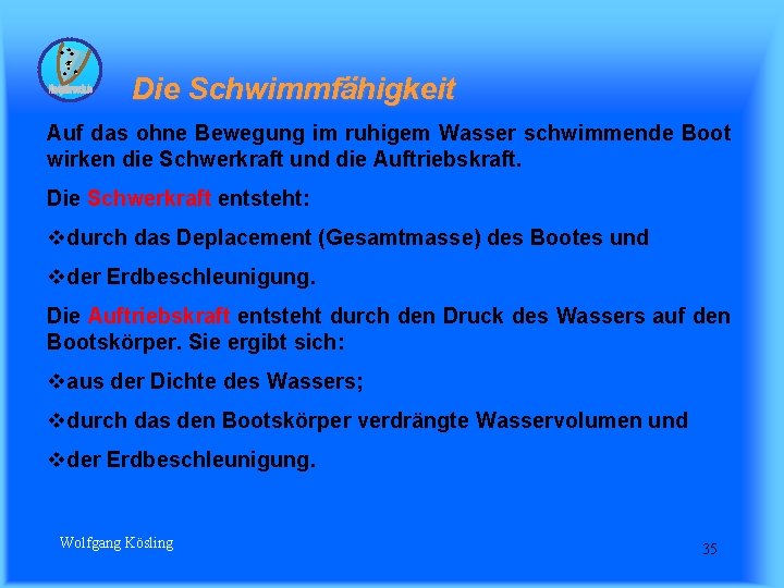  Die Schwimmfähigkeit Auf das ohne Bewegung im ruhigem Wasser schwimmende Boot wirken die