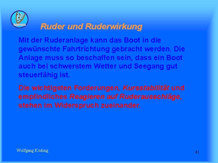 Ruder und Ruderwirkung Mit der Ruderanlage kann das Boot in die gewünschte Fahrtrichtung gebracht