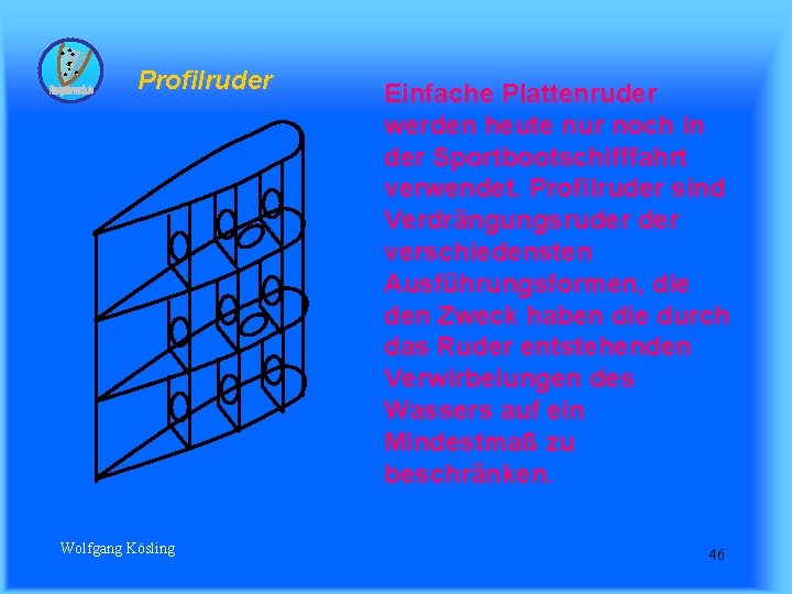 Profilruder Wolfgang Kösling Einfache Plattenruder werden heute nur noch in der Sportbootschifffahrt verwendet. Profilruder