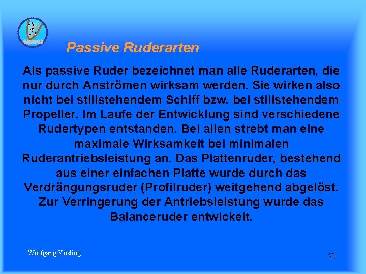  Passive Ruderarten Als passive Ruder bezeichnet man alle Ruderarten, die nur durch Anströmen