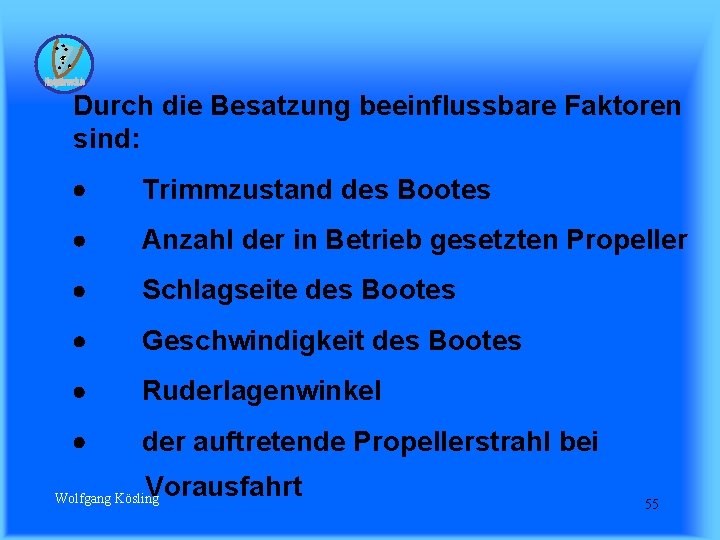 Durch die Besatzung beeinflussbare Faktoren sind: · Trimmzustand des Bootes · Anzahl der in