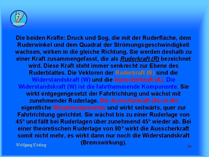 Die beiden Kräfte: Druck und Sog, die mit der Ruderfläche, dem Ruderwinkel und dem