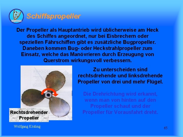 Schiffspropeller Der Propeller als Hauptantrieb wird üblicherweise am Heck des Schiffes angeordnet, nur bei